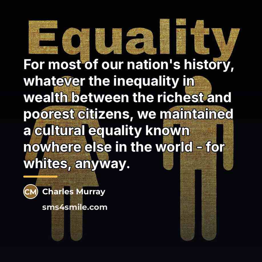 “For most of our nation's history, whatever the inequality in…” quote by Charles Murray