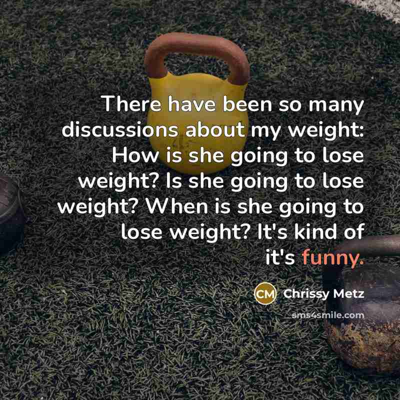 “There have been so many discussions about my weight: How…” quote by Chrissy Metz