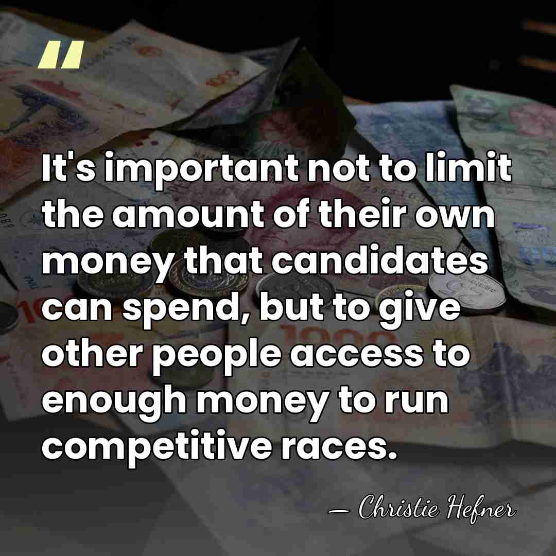 It's important not to limit the amount of their own money that&hellip; - Christie Hefner