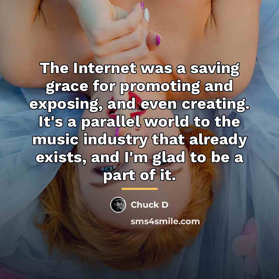 “The Internet was a saving grace for promoting and exposing,…” quote by Chuck D