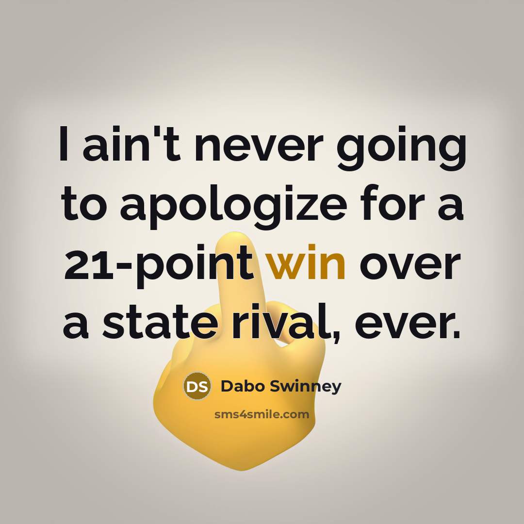 “I ain't never going to apologize for a 21-point win…” quote by Dabo Swinney