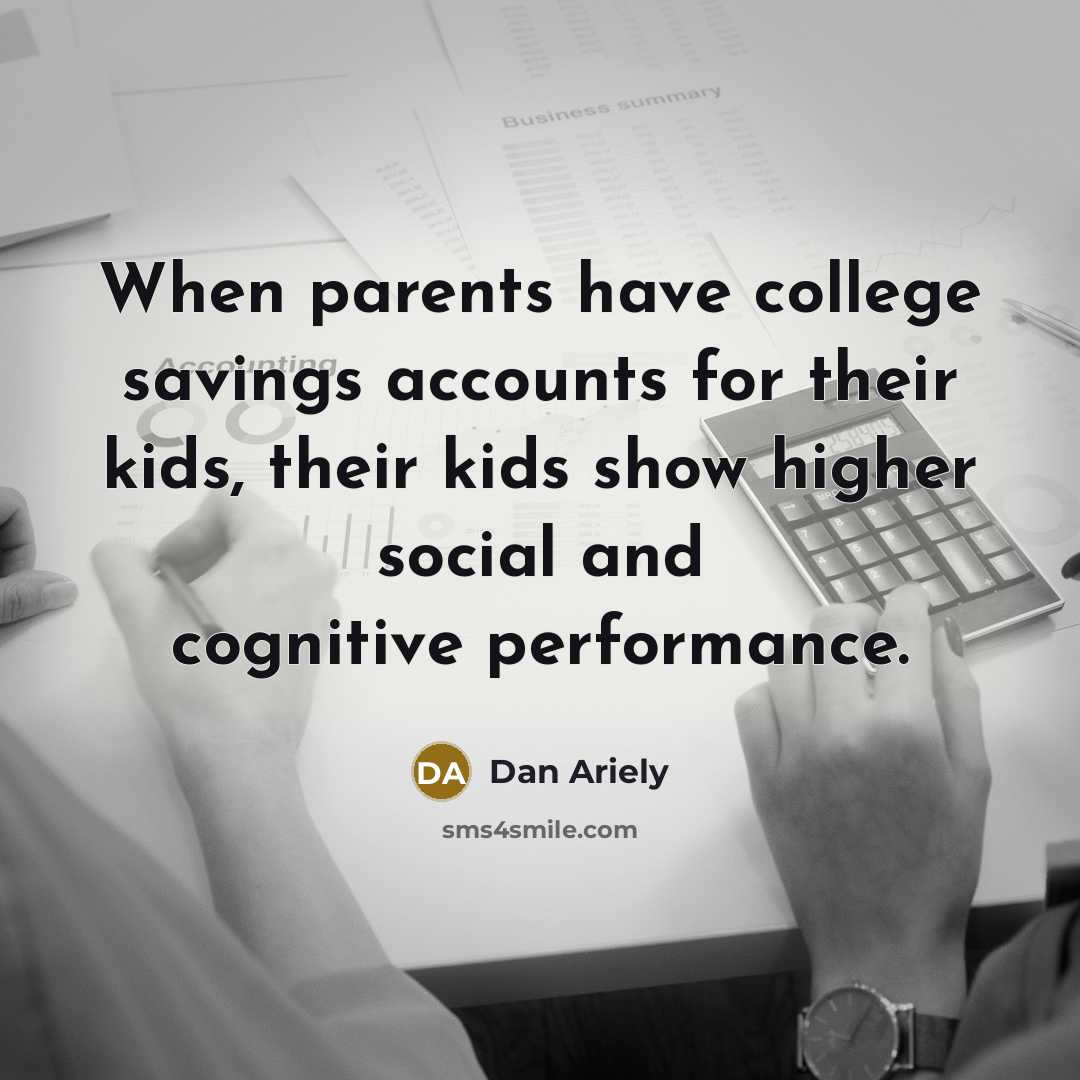 “When parents have college savings accounts for their kids, their…” quote by Dan Ariely