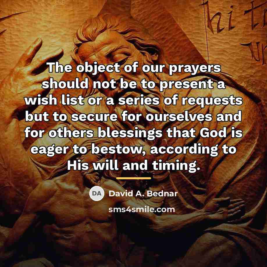 “The object of our prayers should not be to present…” quote by David A. Bednar