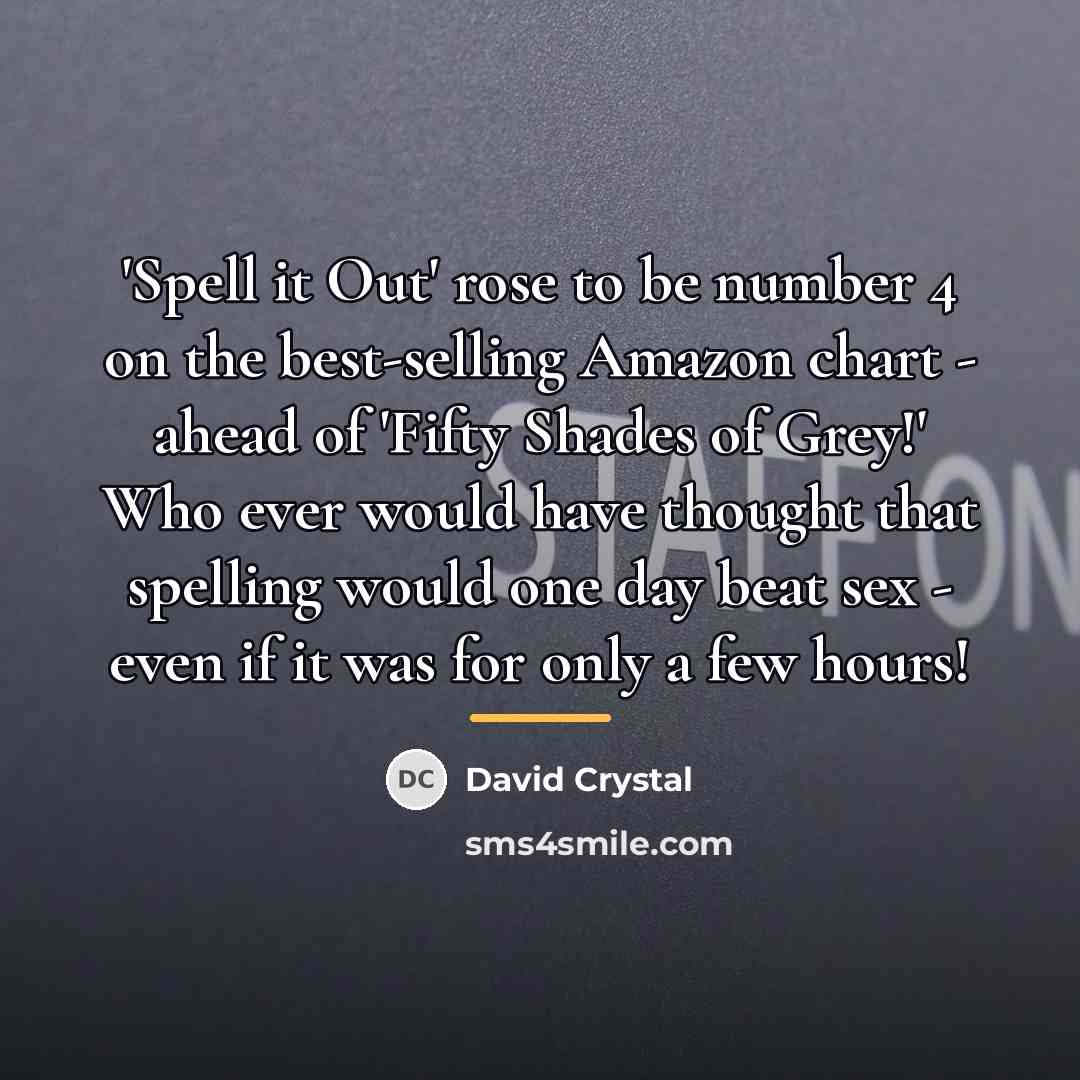 “'Spell it Out' rose to be number 4 on the…” quote by David Crystal