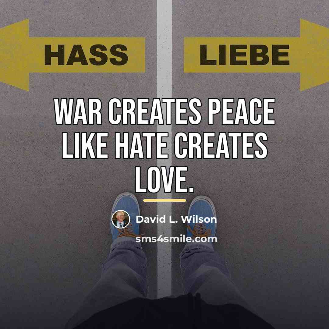 “War creates peace like hate creates love.…” quote by David L. Wilson