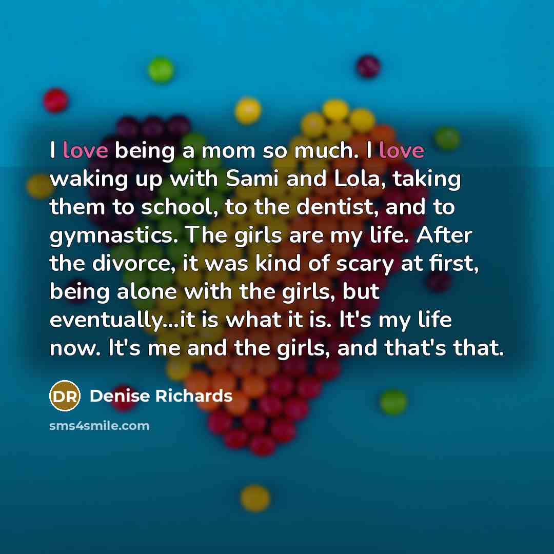 “I love being a mom so much. I love waking…” quote by Denise Richards