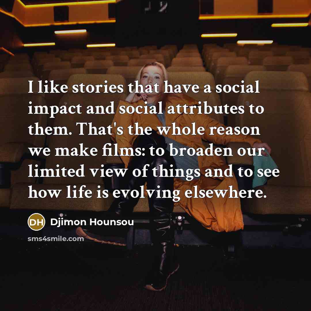 “I like stories that have a social impact and social…” quote by Djimon Hounsou