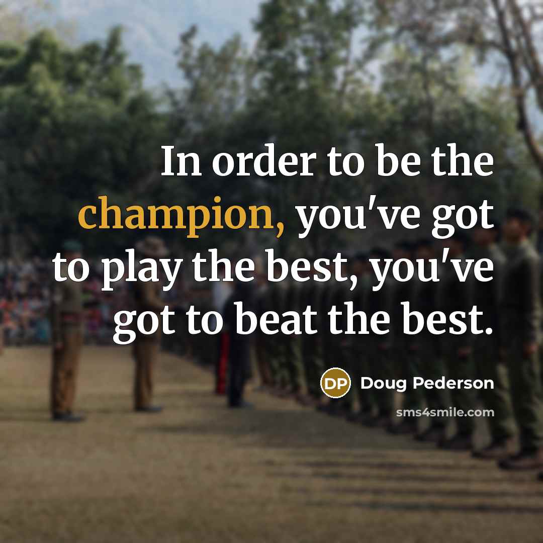 “In order to be the champion, you've got to play…” quote by Doug Pederson