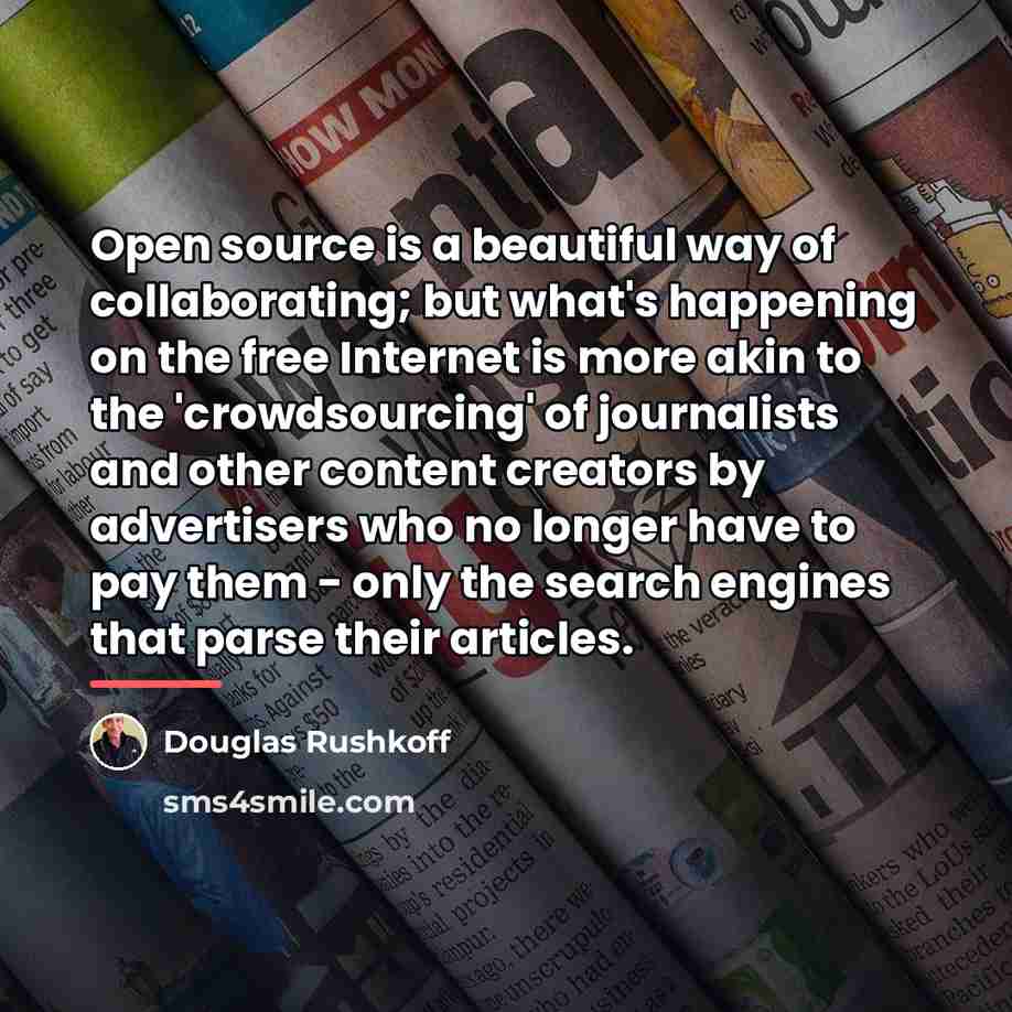 “Open source is a beautiful way of collaborating; but what's…” quote by Douglas Rushkoff