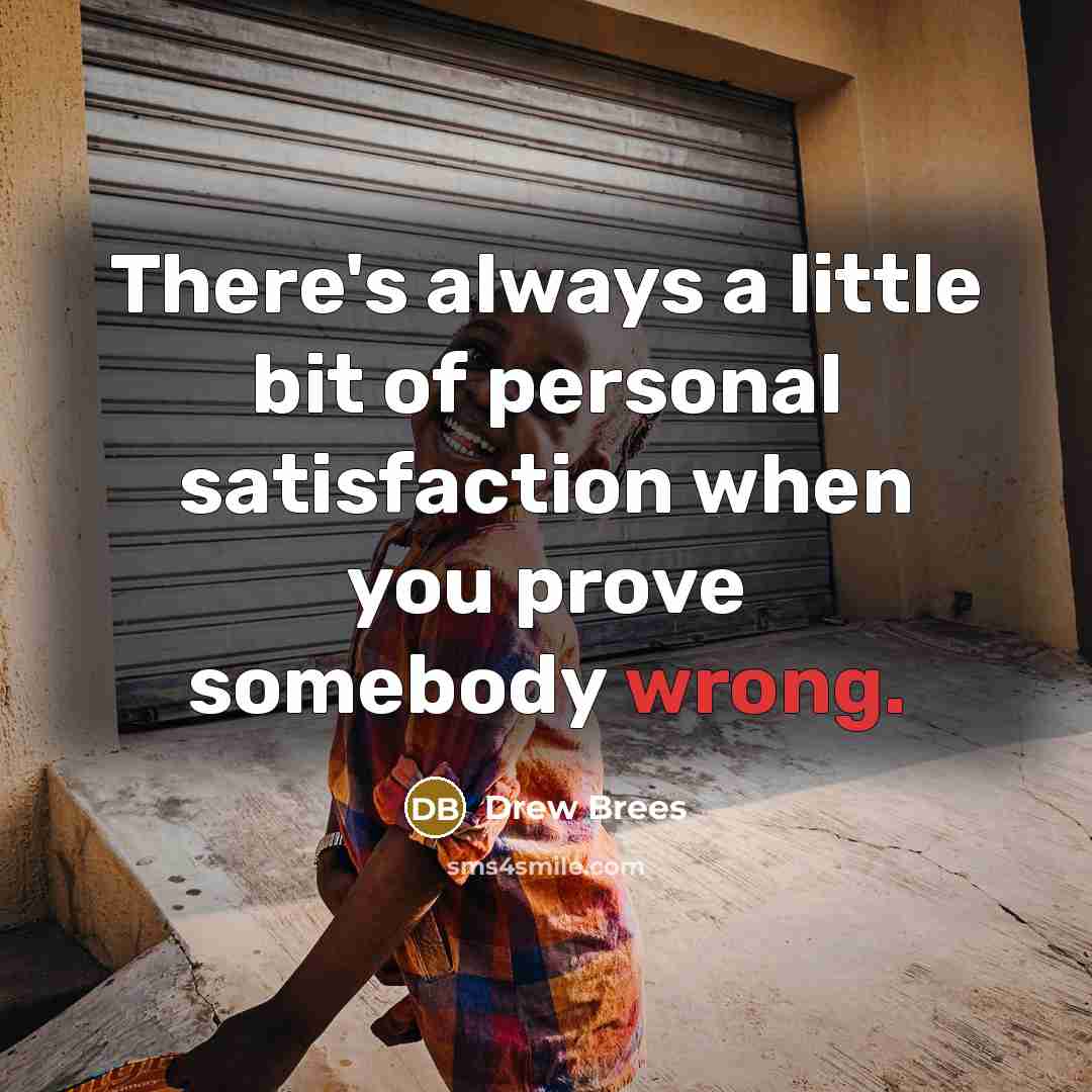 “There's always a little bit of personal satisfaction when you…” quote by Drew Brees