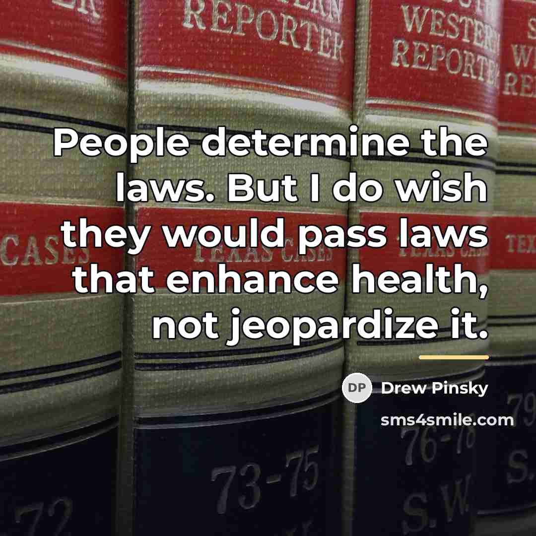“People determine the laws. But I do wish they would…” quote by Drew Pinsky