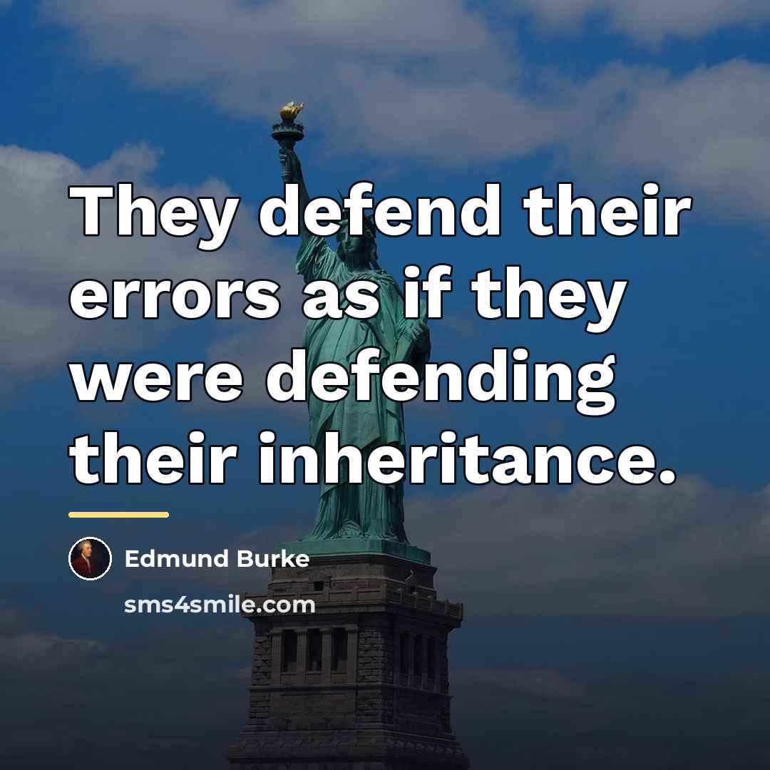 “They defend their errors as if they were defending their…” quote by Edmund Burke