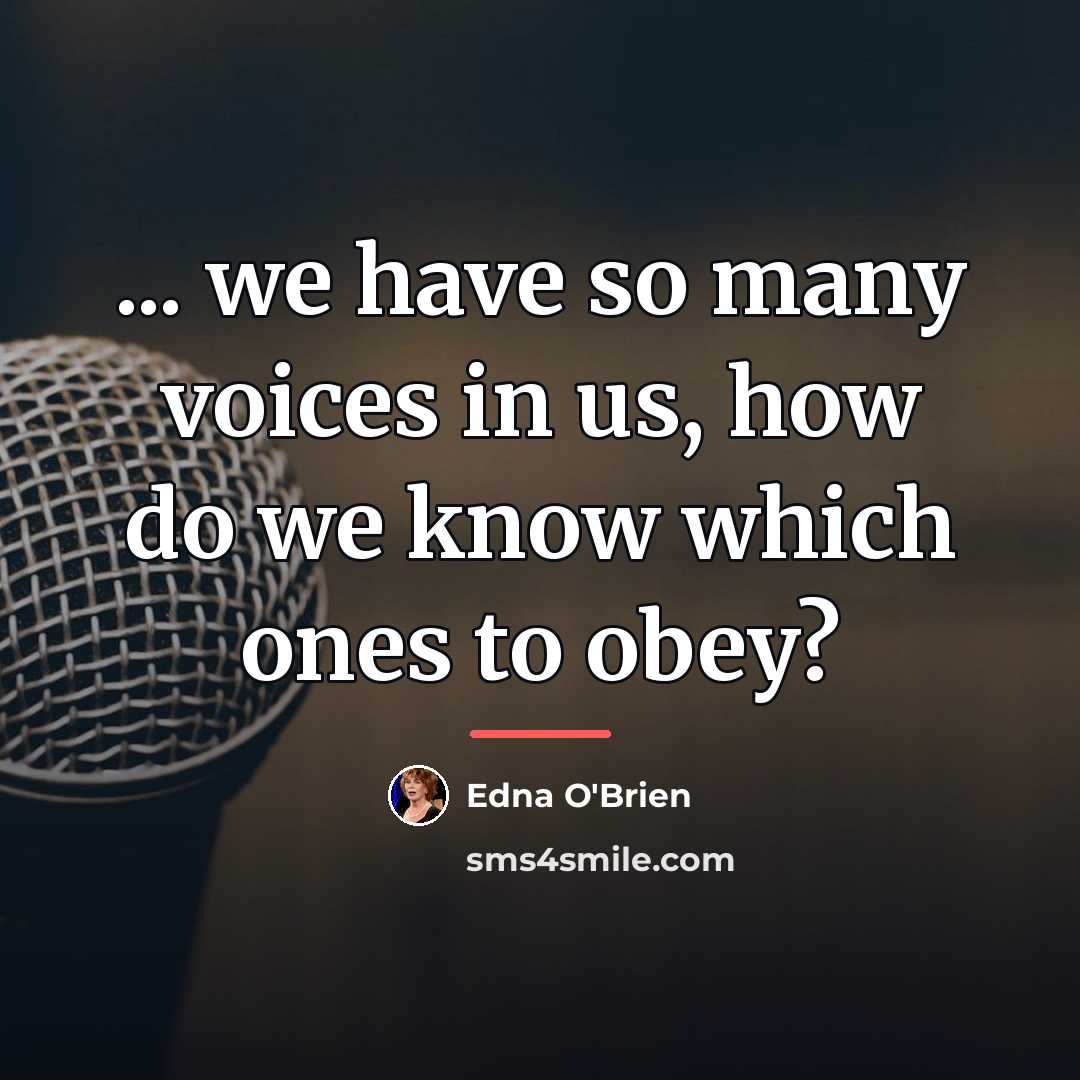 “... we have so many voices in us, how do…” quote by Edna O'Brien
