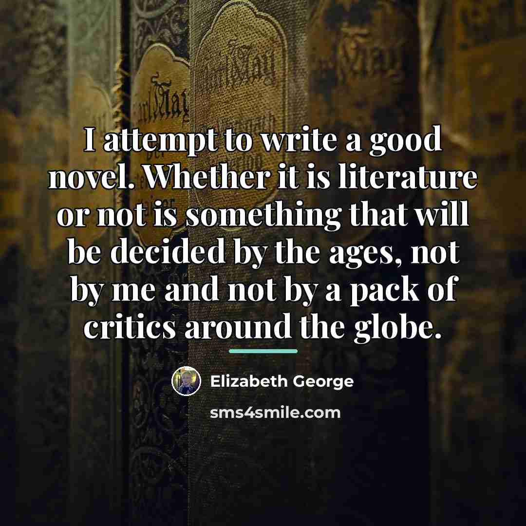 “I attempt to write a good novel. Whether it is…” quote by Elizabeth George
