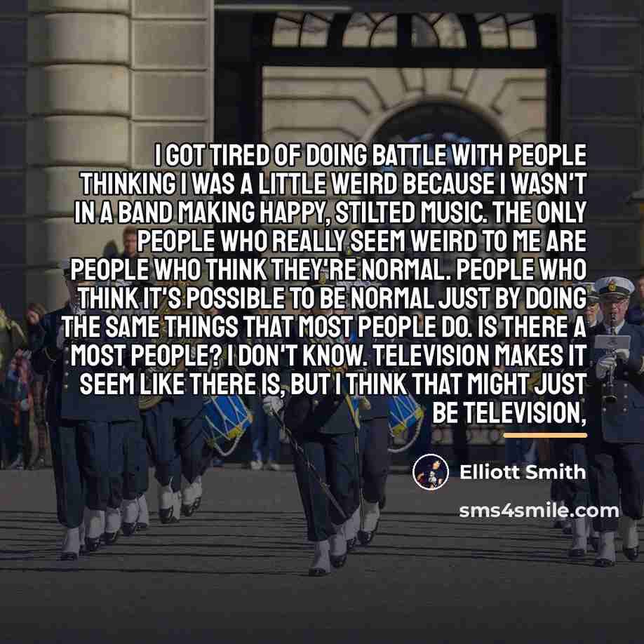 “I got tired of doing battle with people thinking I…” quote by Elliott Smith