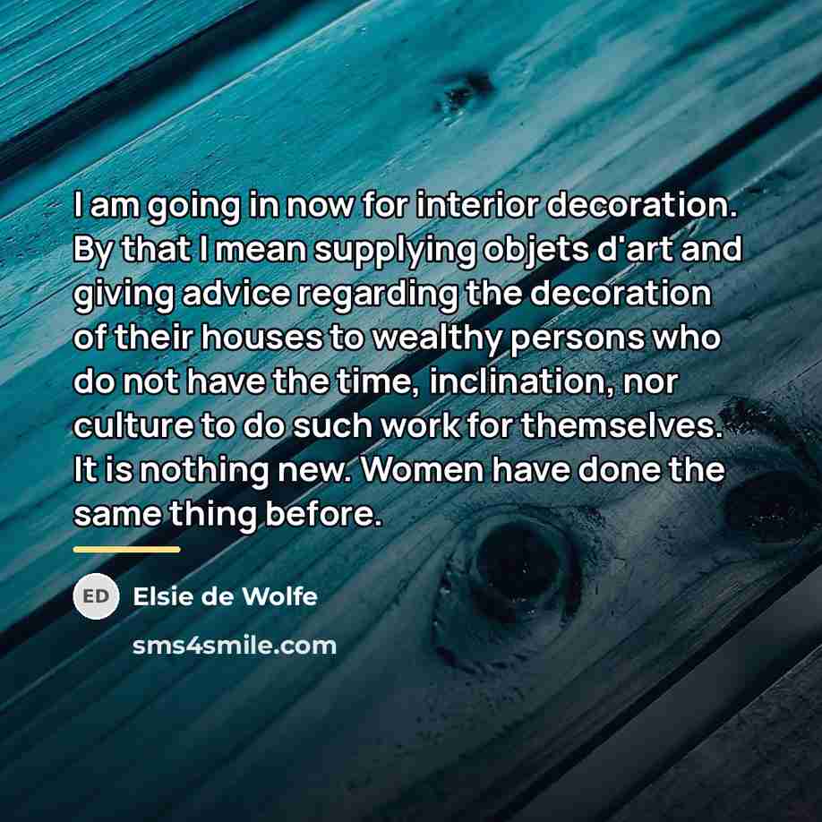“I am going in now for interior decoration. By that…” quote by Elsie de Wolfe