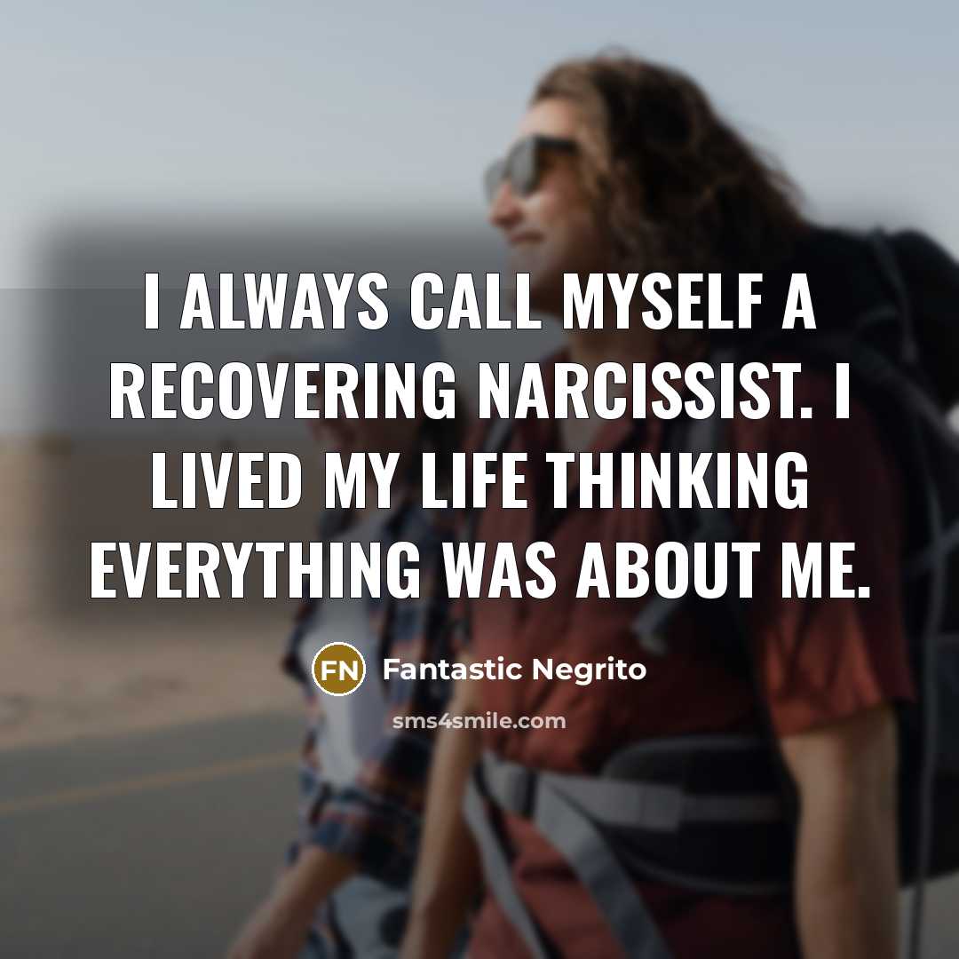 “I always call myself a recovering narcissist. I lived my…” quote by Fantastic Negrito