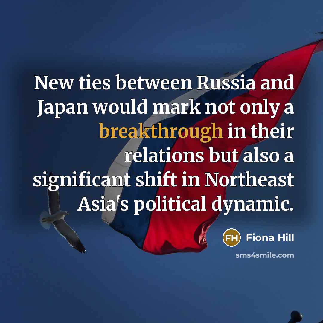 “New ties between Russia and Japan would mark not only…” quote by Fiona Hill