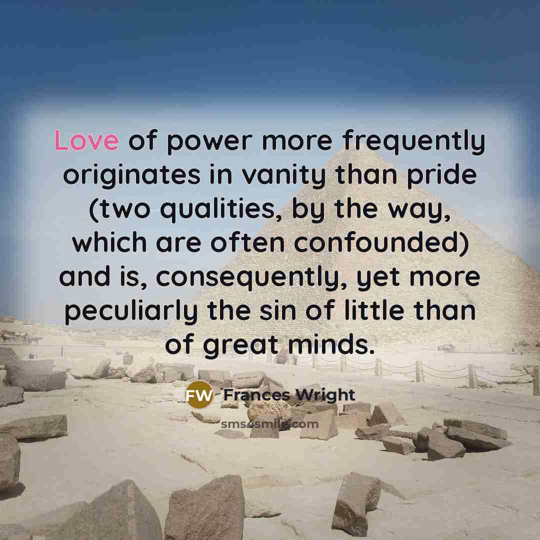 “Love of power more frequently originates in vanity than pride…” quote by Frances Wright