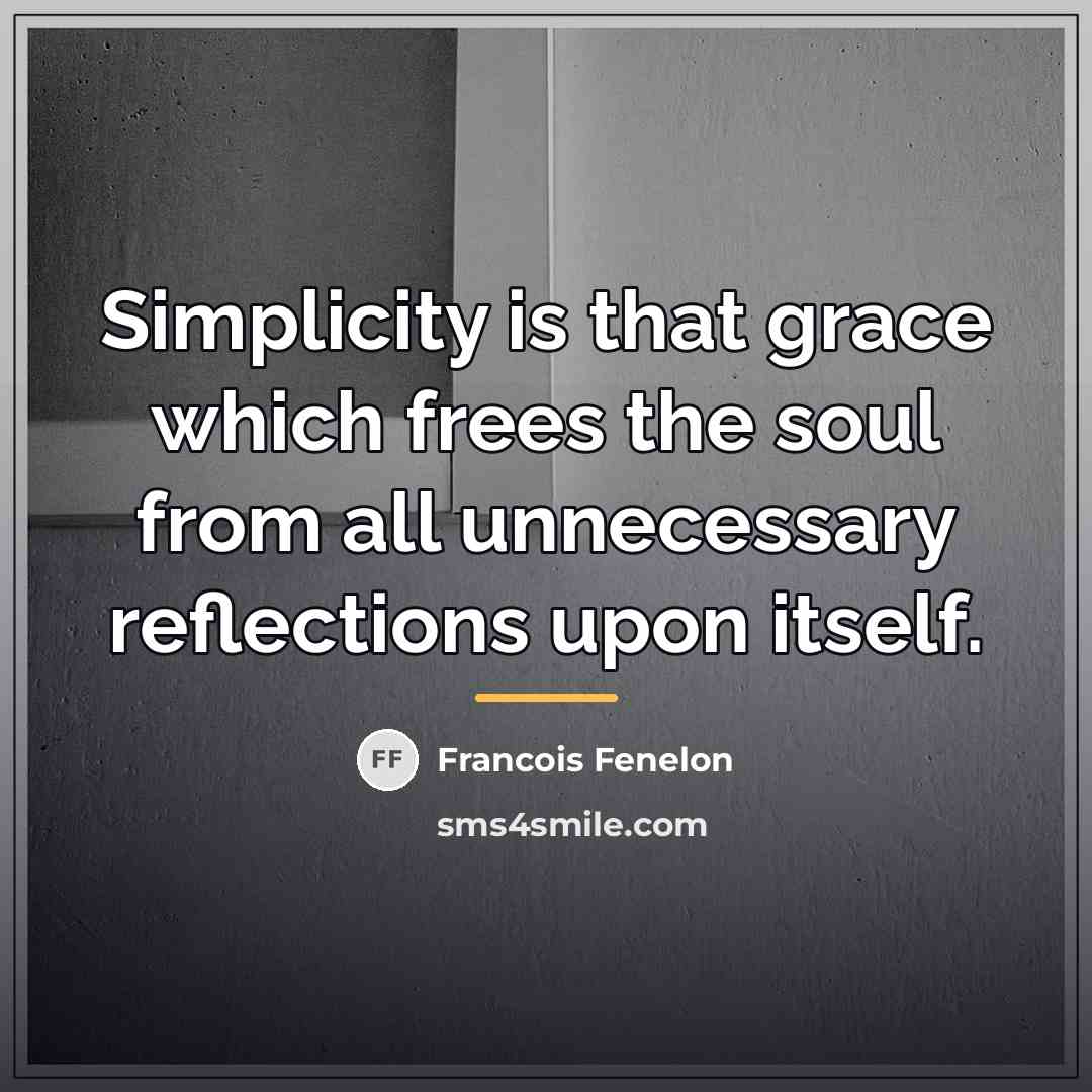 “Simplicity is that grace which frees the soul from all…” quote by Francois Fenelon