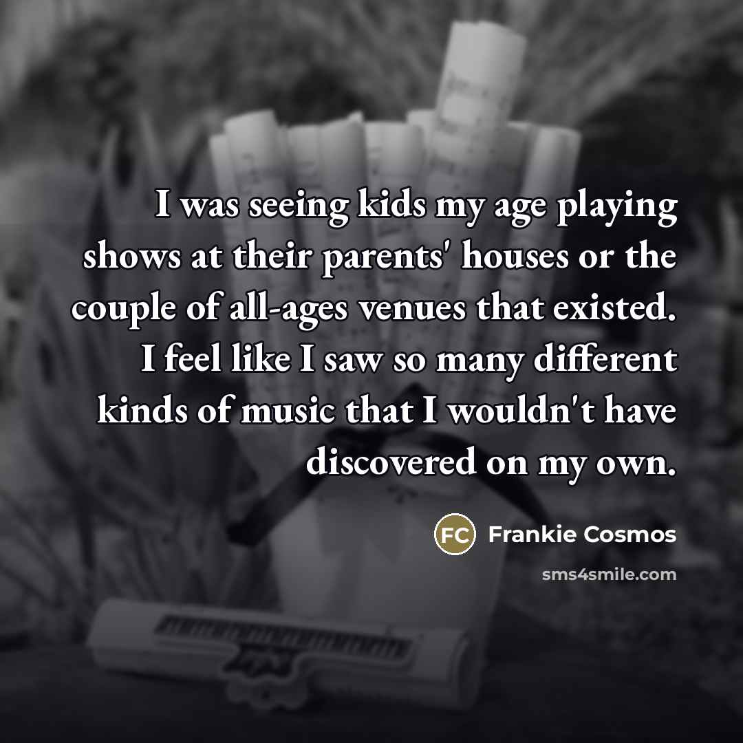 “I was seeing kids my age playing shows at their…” quote by Frankie Cosmos