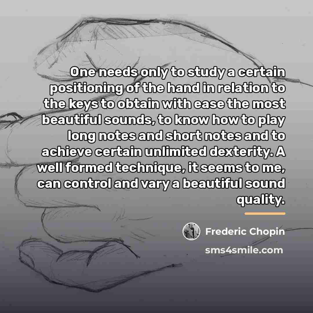 “One needs only to study a certain positioning of the…” quote by Frederic Chopin