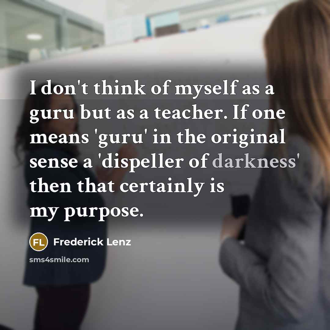 “I don't think of myself as a guru but as…” quote by Frederick Lenz