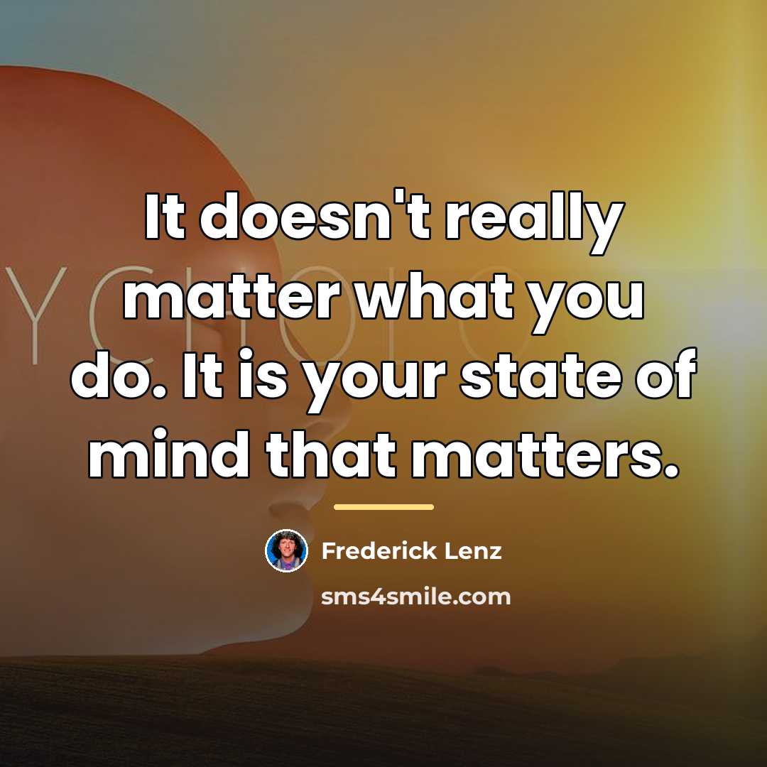 “It doesn't really matter what you do. It is your…” quote by Frederick Lenz