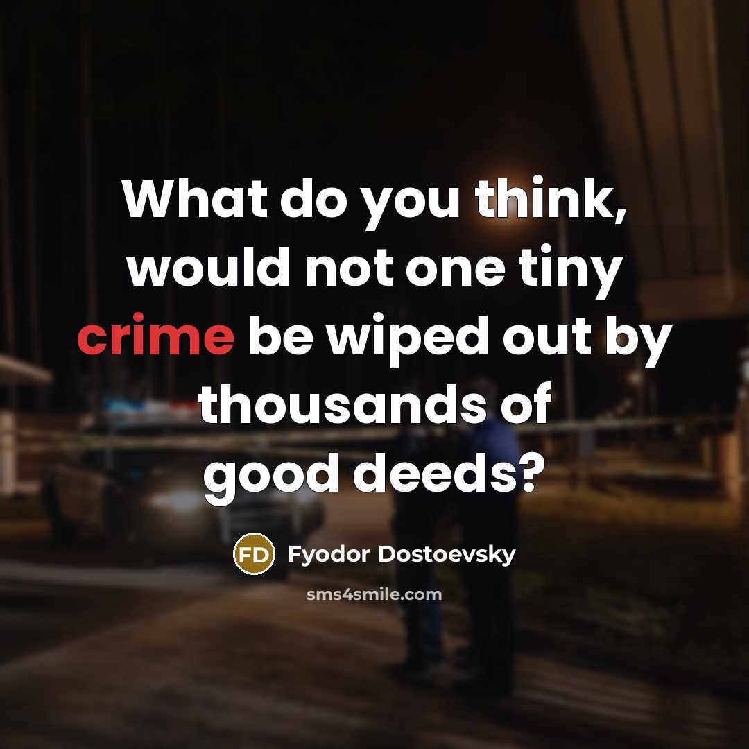 “What do you think, would not one tiny crime be…” quote by Fyodor Dostoevsky