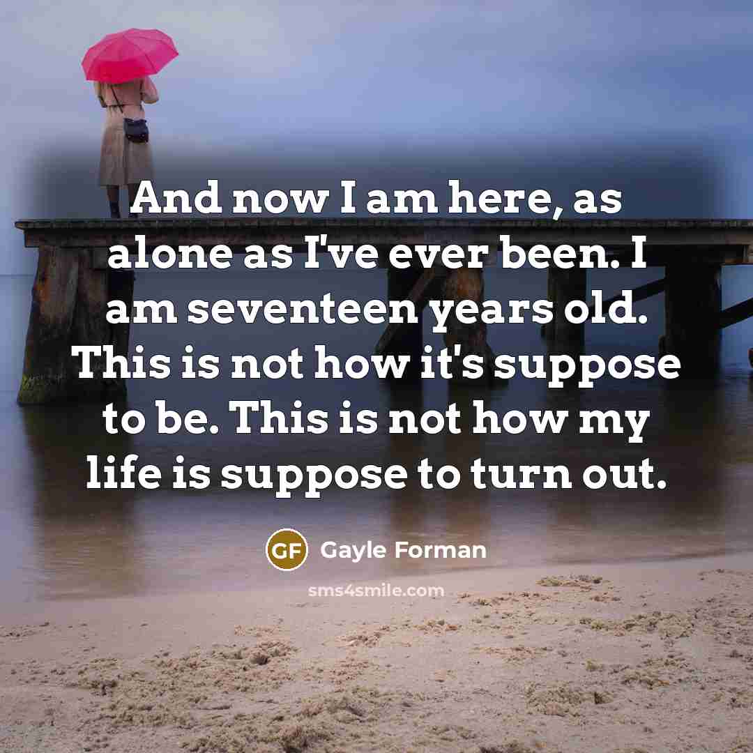 “And now I am here, as alone as I've ever…” quote by Gayle Forman