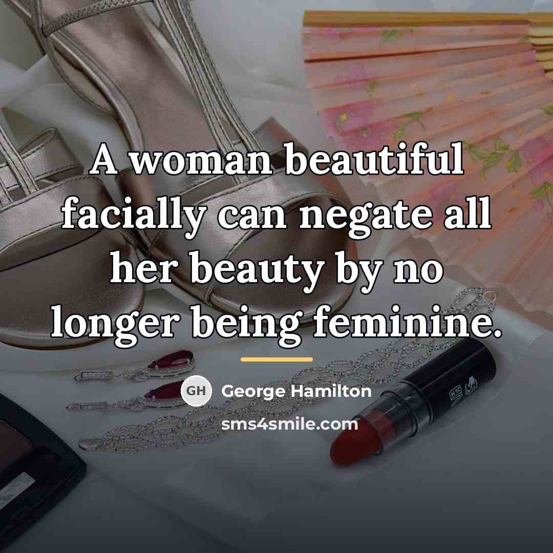 “A woman beautiful facially can negate all her beauty by…” quote by George Hamilton