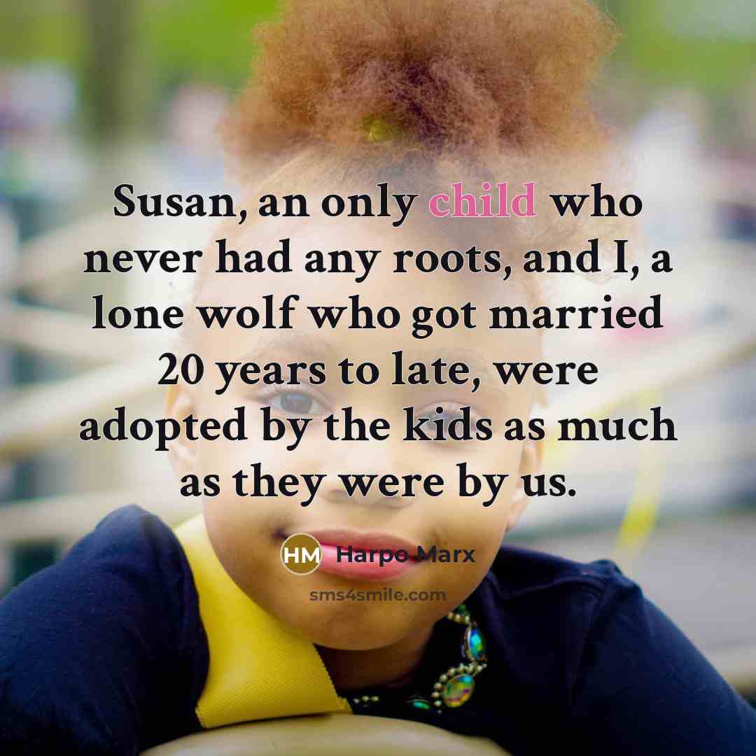 “Susan, an only child who never had any roots, and…” quote by Harpo Marx