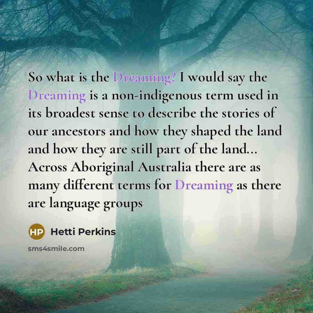 “So what is the Dreaming? I would say the Dreaming…” quote by Hetti Perkins