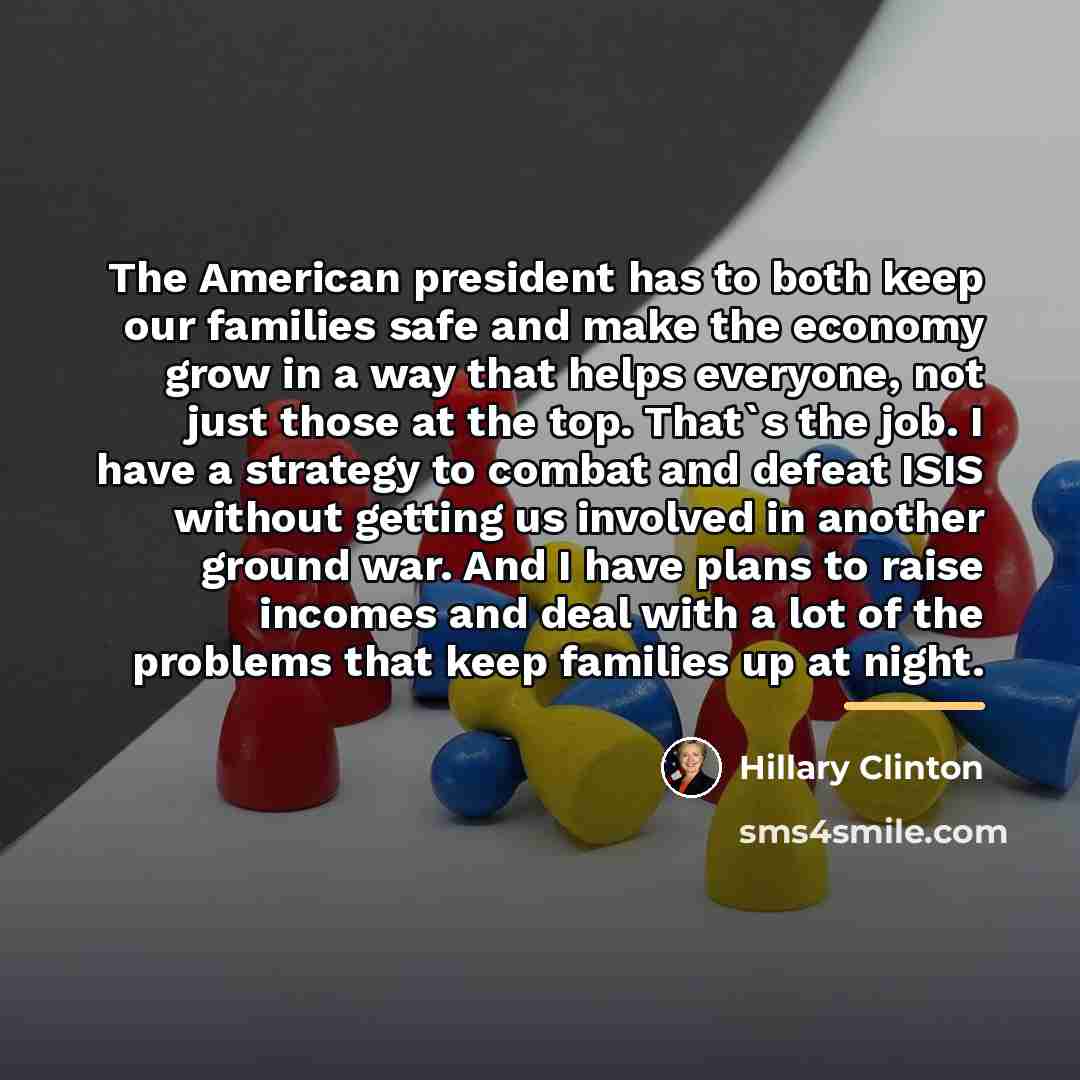 “The American president has to both keep our families safe…” quote by Hillary Clinton