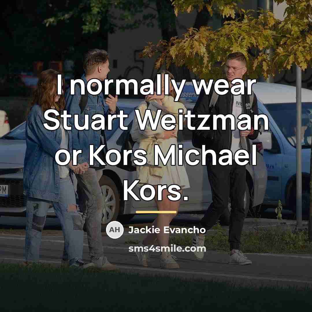 “I normally wear Stuart Weitzman or Kors Michael Kors.…” quote by Jackie Evancho