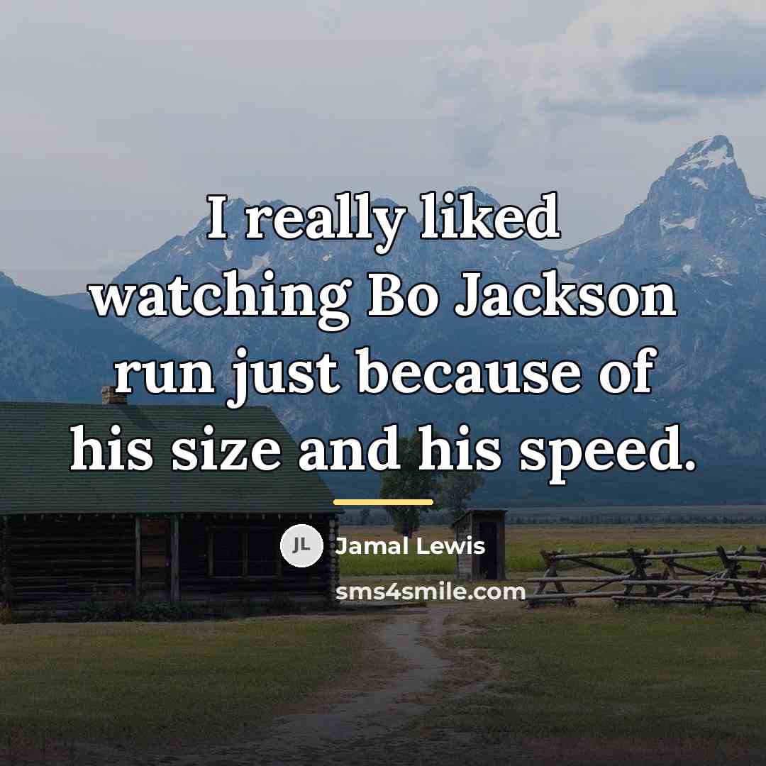 “I really liked watching Bo Jackson run just because of…” quote by Jamal Lewis