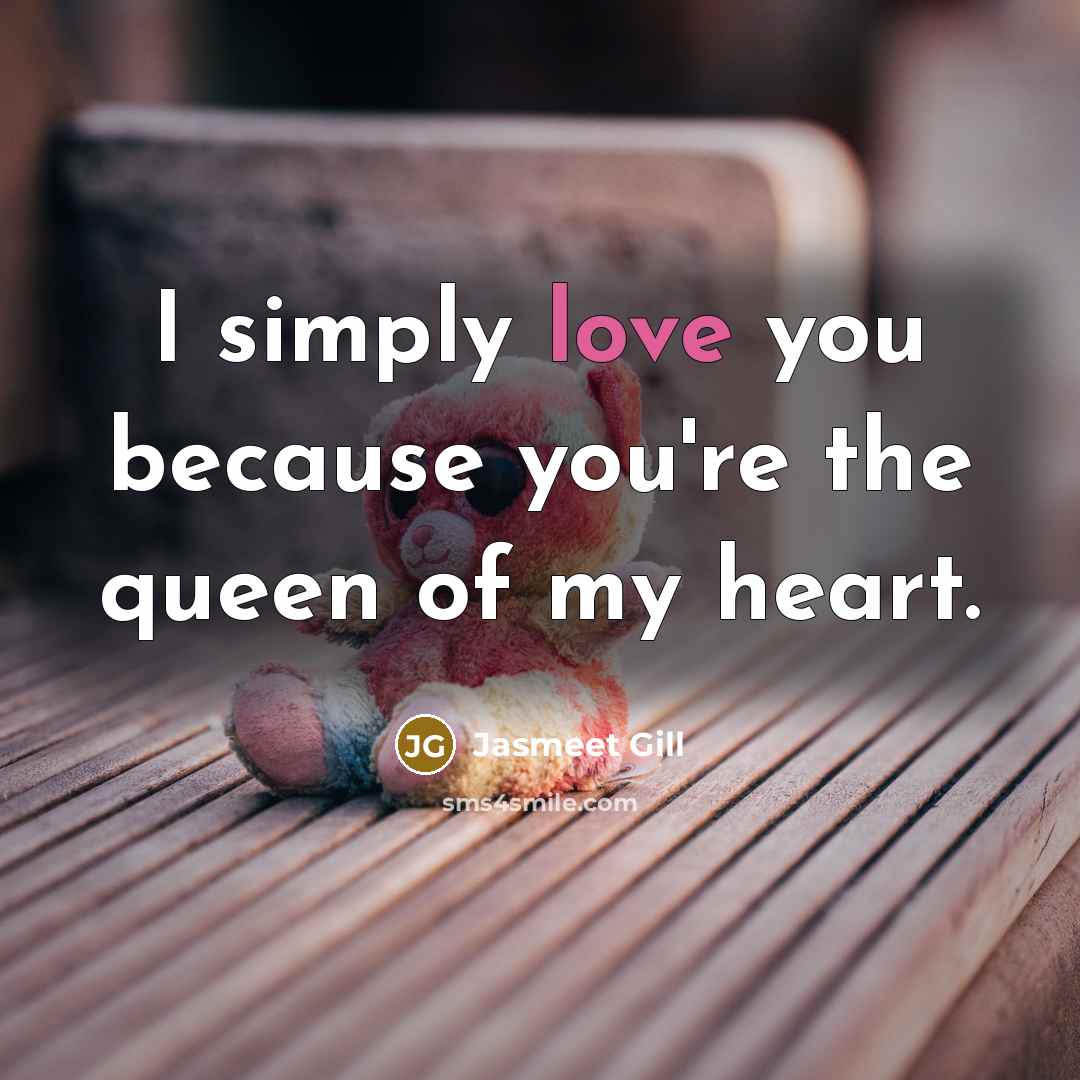 “I simply love you because you're the queen of my heart.” quote by Jasmeet Gill