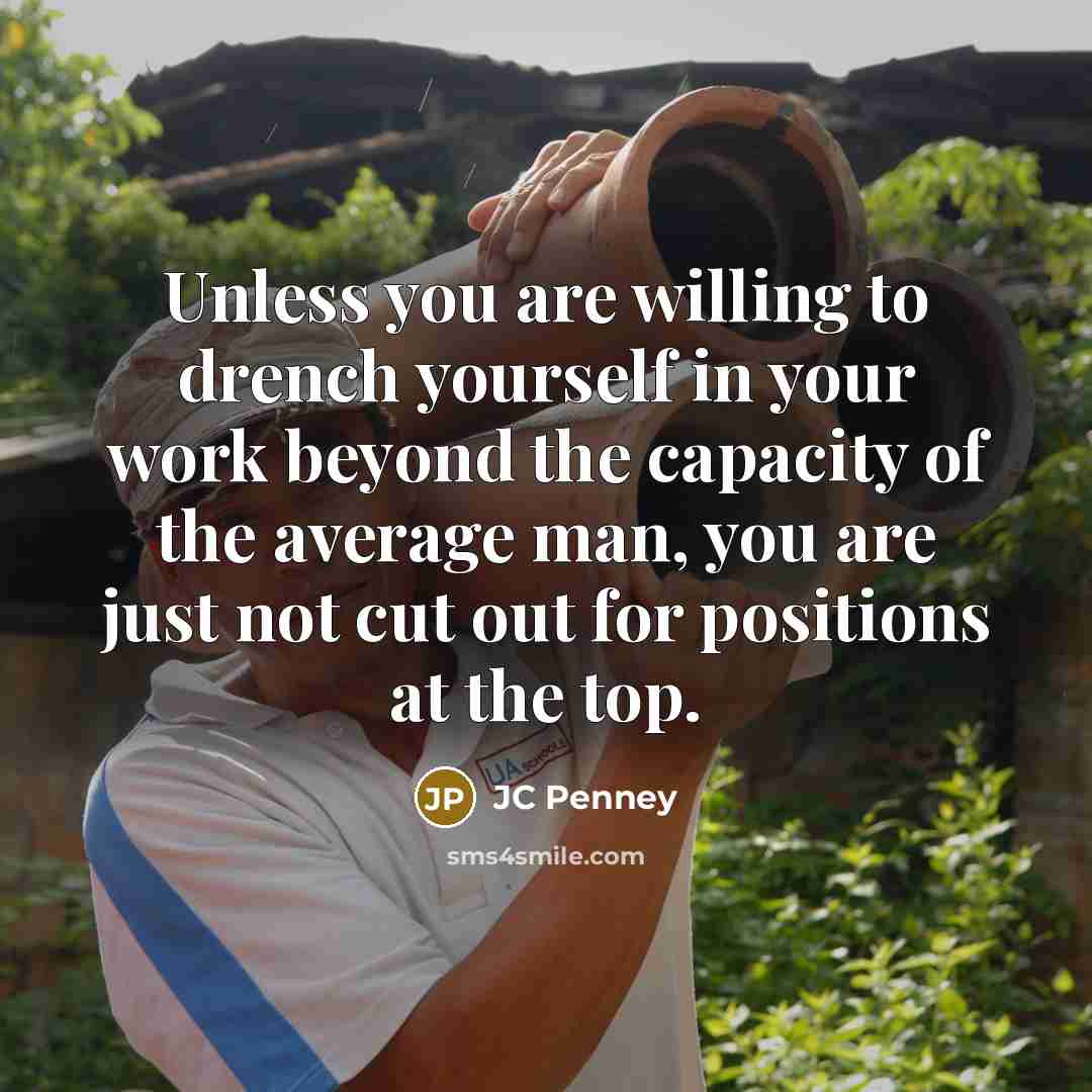 “Unless you are willing to drench yourself in your work…” quote by JC Penney