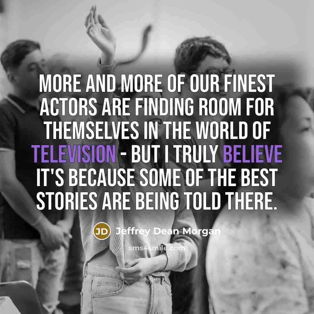 “More and more of our finest actors are finding room…” quote by Jeffrey Dean Morgan