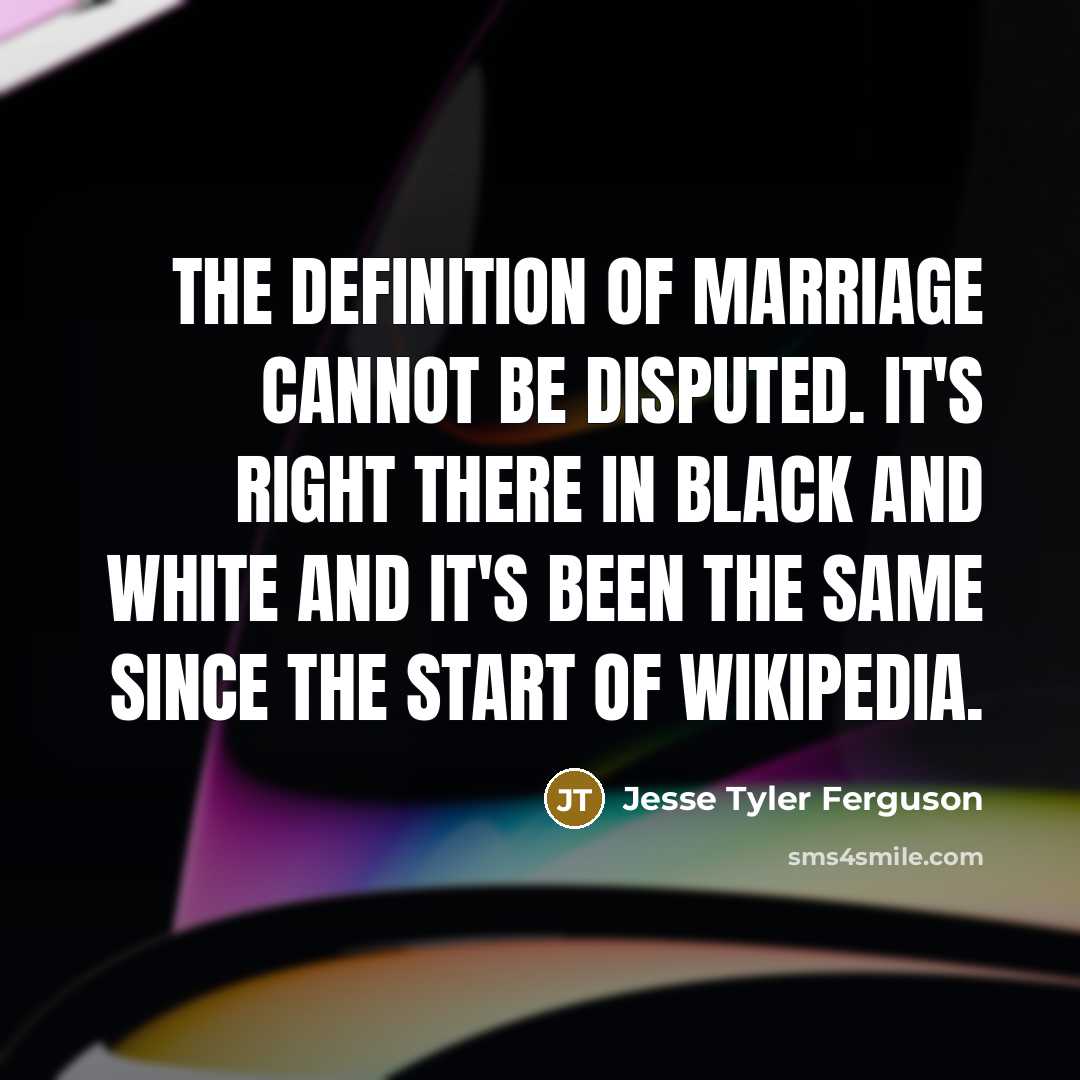 “The definition of marriage cannot be disputed. It's right there…” quote by Jesse Tyler Ferguson