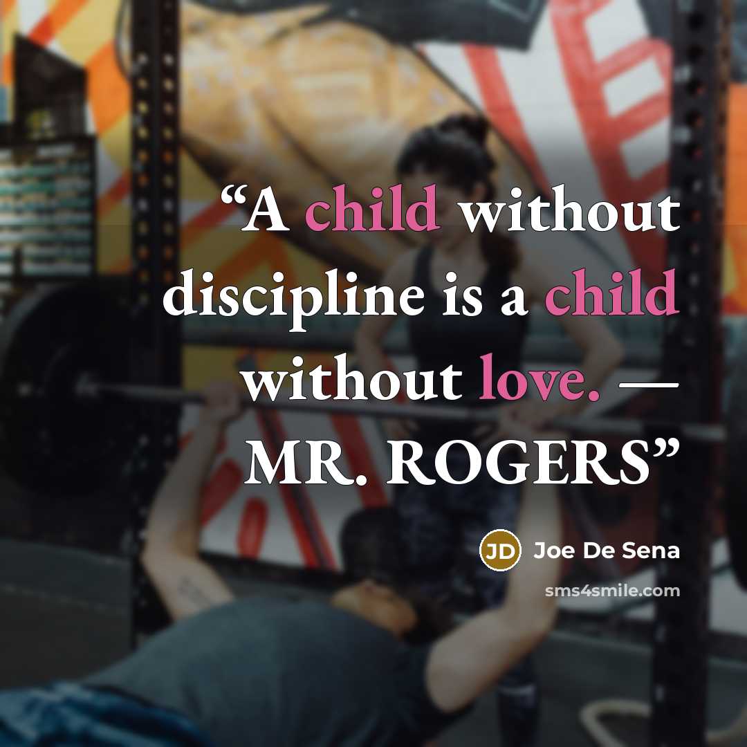 “A child without discipline is a child without love. — MR. ROGERS” quote by Joe De Sena