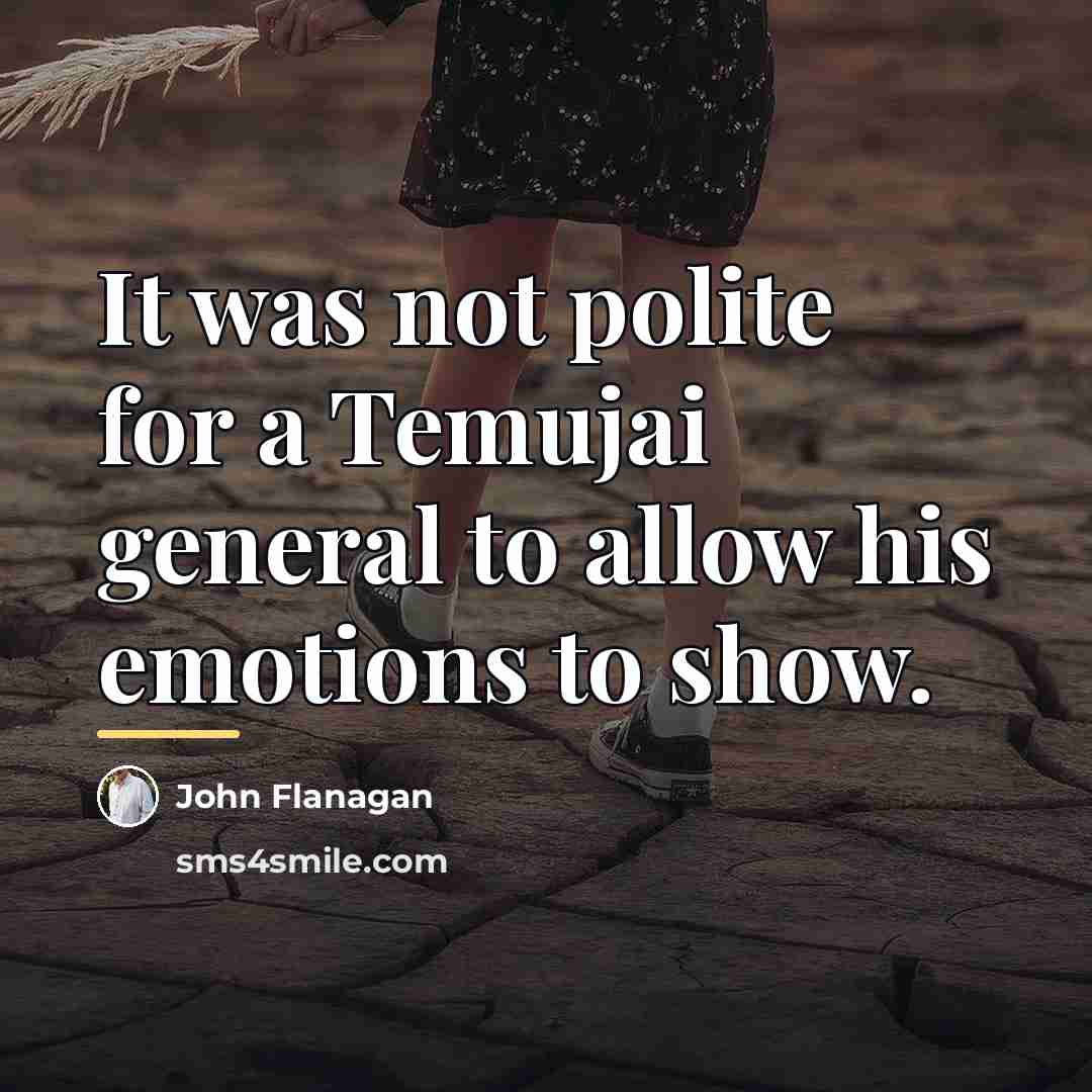 “It was not polite for a Temujai general to allow…” quote by John Flanagan