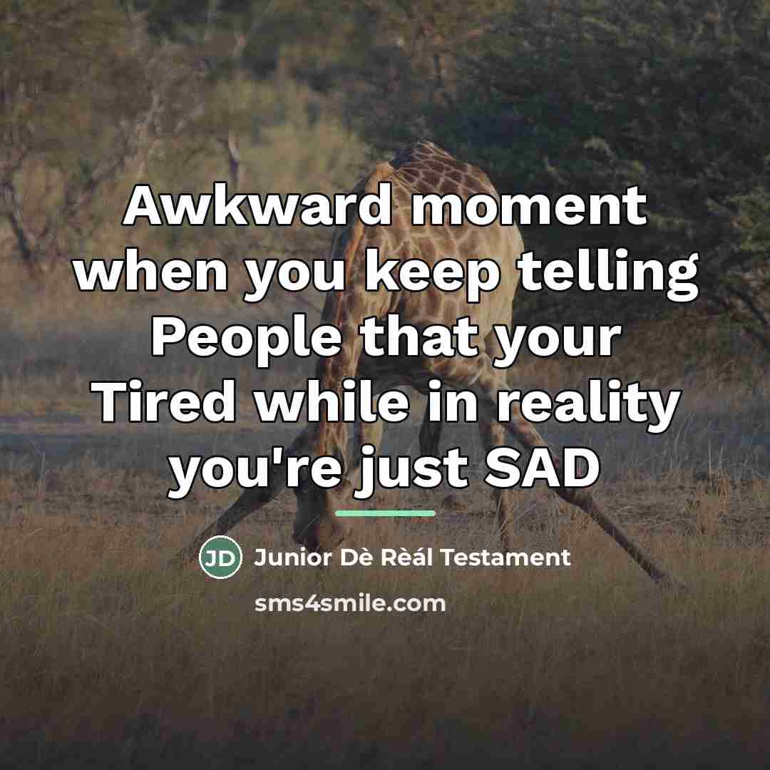 “Awkward moment when you keep telling People that your Tired…” quote by Junior Dè Rèál Testament