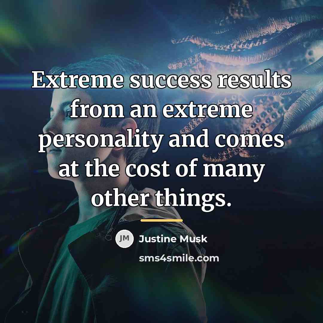 “Extreme success results from an extreme personality and comes at…” quote by Justine Musk