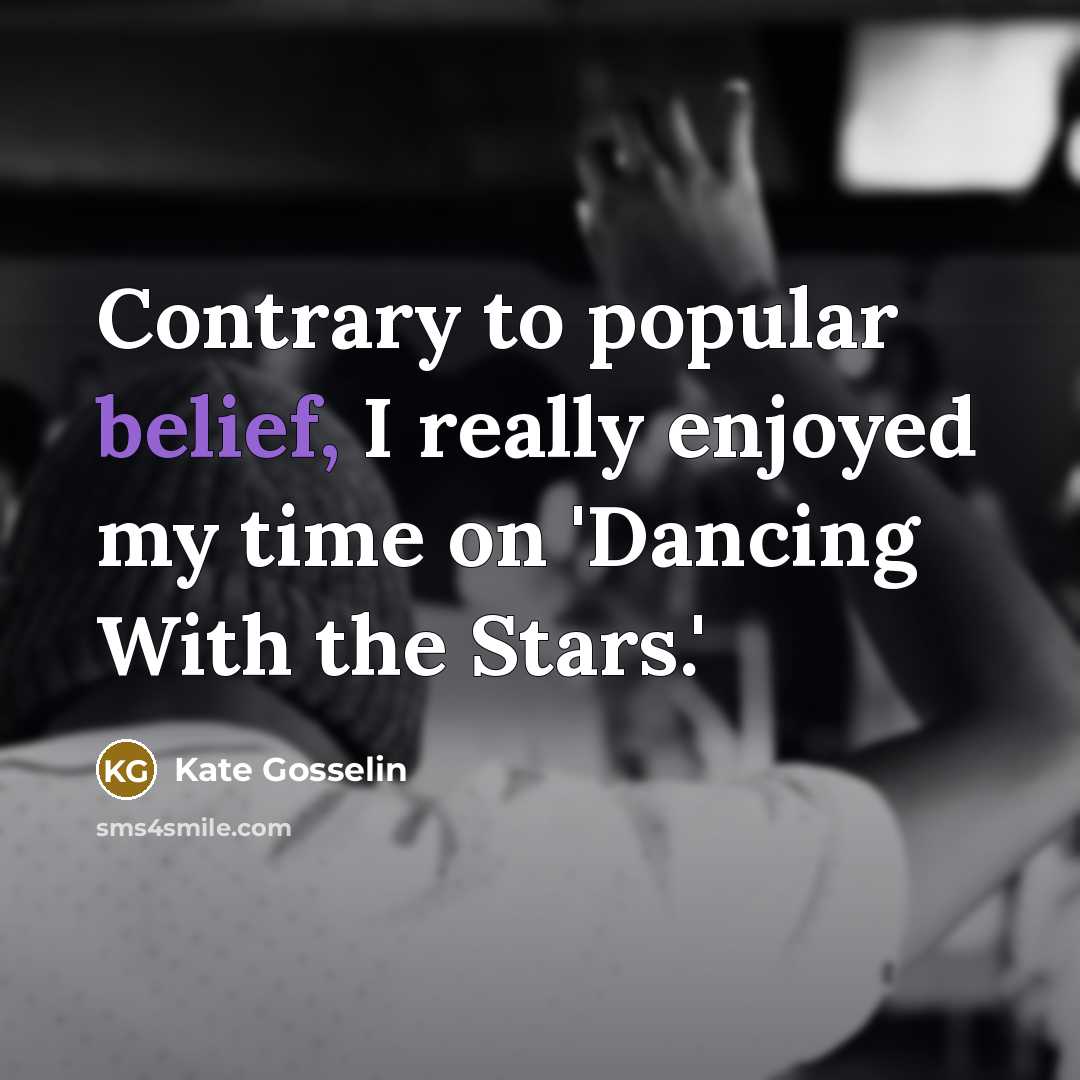 “Contrary to popular belief, I really enjoyed my time on…” quote by Kate Gosselin