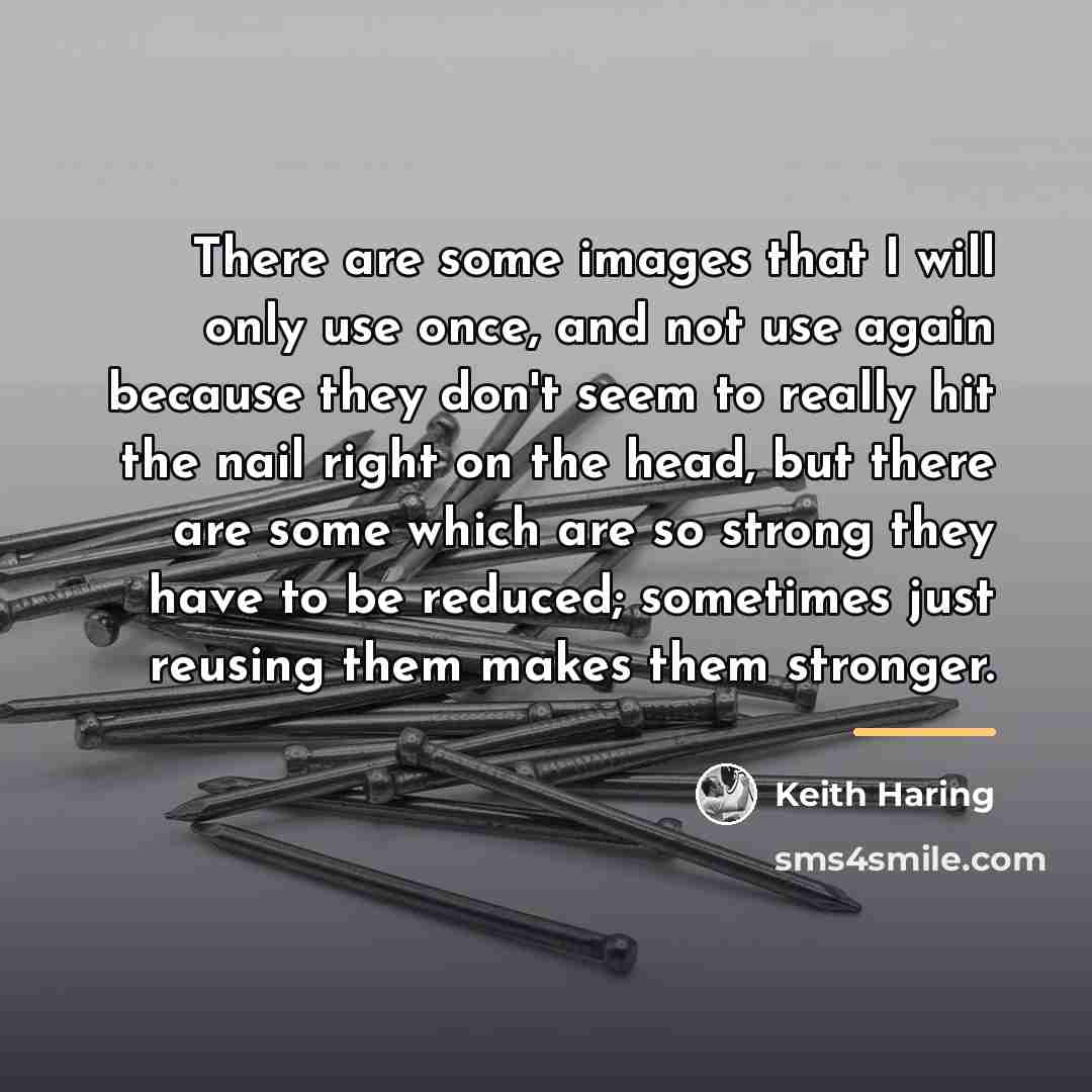 “There are some images that I will only use once,…” quote by Keith Haring