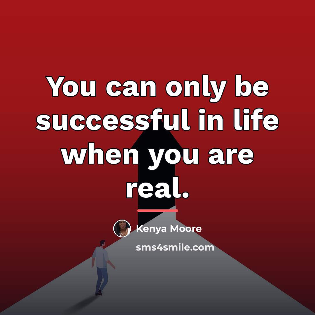 “You can only be successful in life when you are…” quote by Kenya Moore