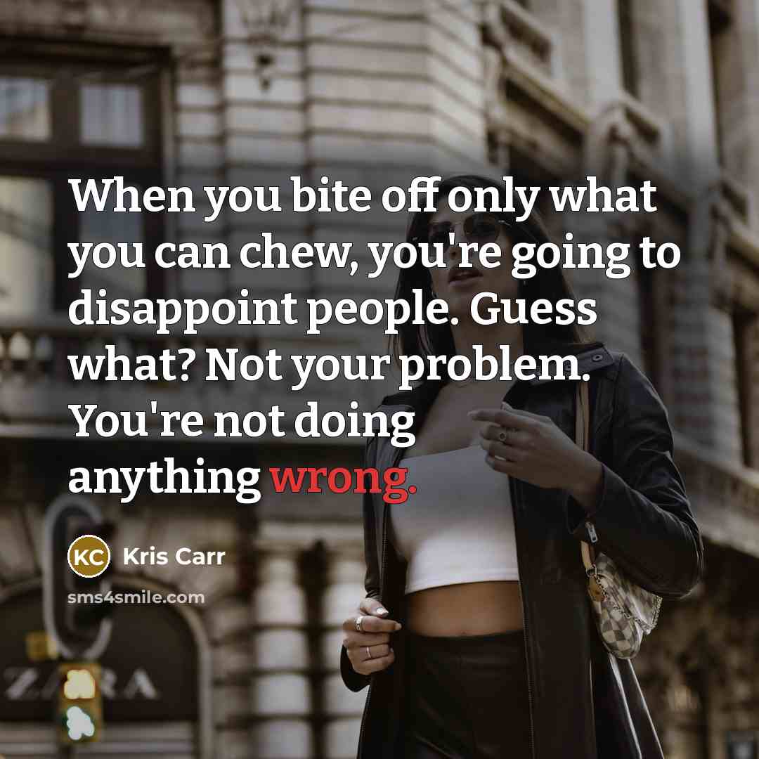 “When you bite off only what you can chew, you're…” quote by Kris Carr