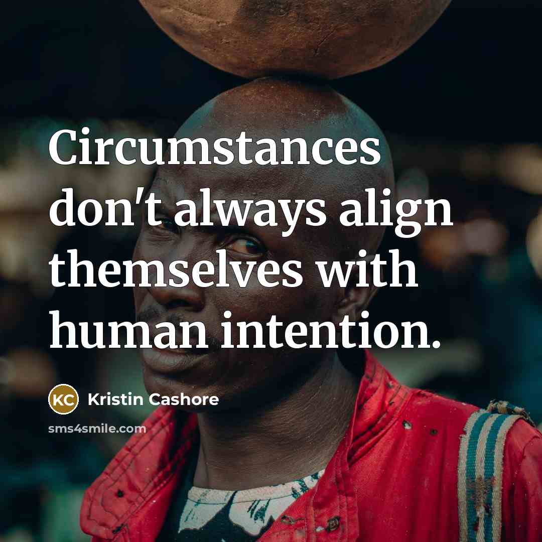 “Circumstances don't always align themselves with human intention.…” quote by Kristin Cashore