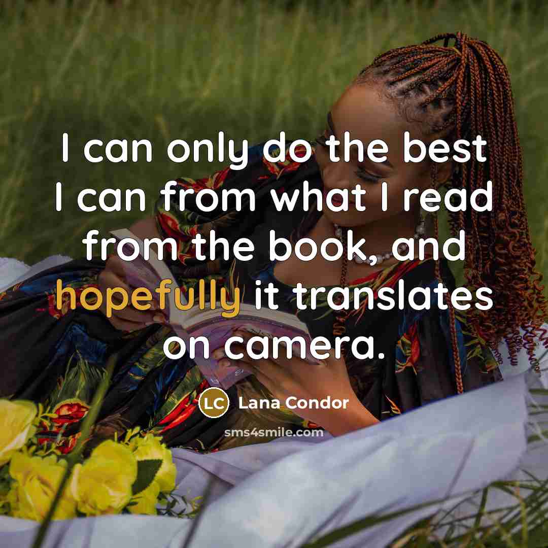 “I can only do the best I can from what…” quote by Lana Condor